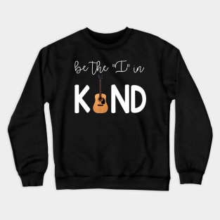 Guitar Be The I In Kind Crewneck Sweatshirt